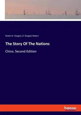Príbeh národov: Čína. Druhé vydanie - The Story Of The Nations: China. Second Edition