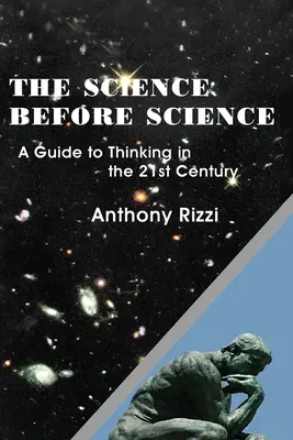 Veda pred vedou: Sprievodca myslením v 21. storočí - The Science Before Science: A Guide to Thinking in the 21st Century