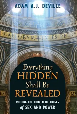 Všetko skryté bude odhalené: Zbaviť cirkev zneužívania sexu a moci - Everything Hidden Shall Be Revealed: Ridding the Church of Abuses of Sex and Power