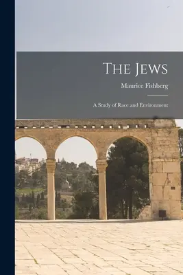 Židia: Židia: Štúdia o rase a prostredí - The Jews: A Study of Race and Environment