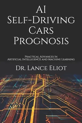 Prognóza samojazdiacich áut s umelou inteligenciou: Praktické pokroky v oblasti umelej inteligencie a strojového učenia - AI Self-Driving Cars Prognosis: Practical Advances In Artificial Intelligence and Machine Learning