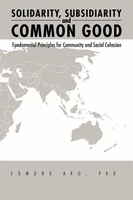 Solidarita, subsidiarita a spoločné dobro: Základné princípy pre komunitu a sociálnu súdržnosť - Solidarity, Subsidiarity and Common Good: Fundamental Principles for Community and Social Cohesion