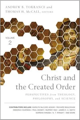 Kristus a stvorený poriadok: Kresťanstvo: pohľad teológie, filozofie a vedy - Christ and the Created Order: Perspectives from Theology, Philosophy, and Science