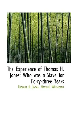 Skúsenosti Thomasa H. Jonesa: ktorý bol štyridsaťtri rokov otrokom - The Experience of Thomas H. Jones: Who Was a Slave for Forty-Three Years