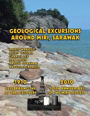 Geologické exkurzie v okolí Miri, Sarawak: 1910-2010: Oslavy 100. výročia objavenia ropného poľa Miri - Geological Excursions Around Miri, Sarawak: 1910-2010: Celebrating the 100th Anniversary of the Discovery of the Miri Oilfield
