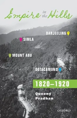Empire in the Hills (Ríša v kopcoch): Simla, Darjeeling, Ootacamund a Mount Abu, 1820-1920 - Empire in the Hills: Simla, Darjeeling, Ootacamund, and Mount Abu, 1820-1920