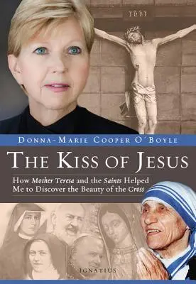 Ježišov bozk: Ako mi Matka Tereza a svätí pomohli objaviť krásu kríža - Kiss of Jesus: How Mother Teresa and the Saints Helped Me to Discover the Beauty of the Cross