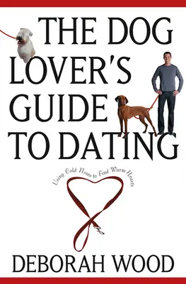 Sprievodca milovníka psov pri randení: Pomocou studených nosov nájdeme teplé srdcia - The Dog Lover's Guide to Dating: Using Cold Noses to Find Warm Hearts