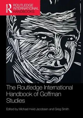 Routledge International Handbook of Goffman Studies - The Routledge International Handbook of Goffman Studies