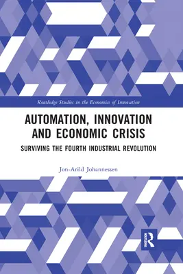 Automatizácia, inovácie a hospodárska kríza: Prežiť štvrtú priemyselnú revolúciu - Automation, Innovation and Economic Crisis: Surviving the Fourth Industrial Revolution