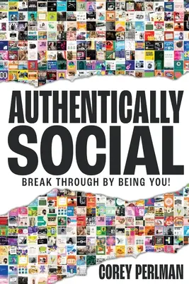 Autentické sociálne médiá: Prerazte tým, že budete sami sebou! - Authentically Social: Break Through By Being You!