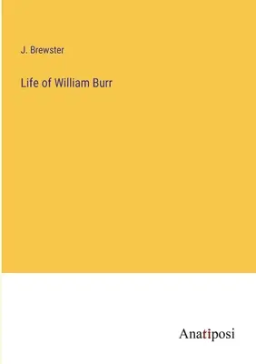 Život Williama Burra - Life of William Burr