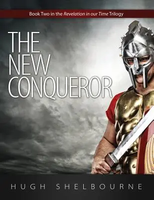 Nový dobyvateľ: Druhá kniha trilógie Zjavenie v našej dobe - The New Conqueror: Book Two in the Revelation in Our Time Trilogy