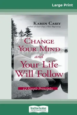 Zmeň svoju myseľ a tvoj život ťa bude nasledovať: 12 jednoduchých princípov (veľkoformátové vydanie 16pt) - Change Your Mind and Your Life Will Follow: 12 Simple Principles (16pt Large Print Edition)
