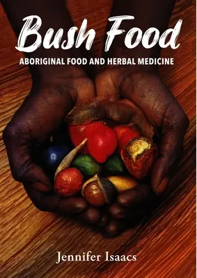 Jedlo z kríkov: J.: Aboriginal Food and Herbal Midicine (Domorodé potraviny a bylinná midicína) - Bush Food: Aboriginal Food and Herbal Midicine