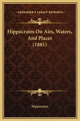 Hippokrates o vzduchu, vodách a miestach (1881) - Hippocrates On Airs, Waters, And Places (1881)