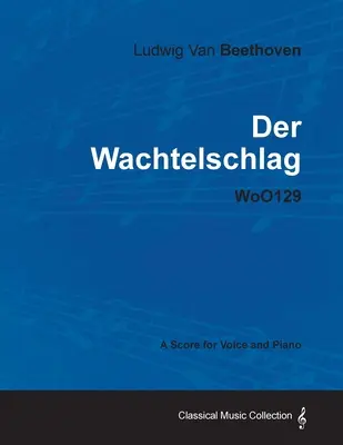 Ludwig Van Beethoven - Der Wachtelschlag - Woo129 - Partitúra pre hlas a klavír - Ludwig Van Beethoven - Der Wachtelschlag - Woo129 - A Score for Voice and Piano