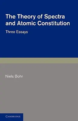 Teória spektier a atómovej konštitúcie: Tri eseje - The Theory of Spectra and Atomic Constitution: Three Essays