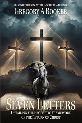 Sedem listov, ktoré podrobne opisujú prorocký rámec Kristovho návratu: A jeho inšpirované spisy - Seven Letters Detailing The Prophetic Framework of the Return of Christ: And His Inspired Writings