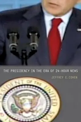 Predsedníctvo v ére 24-hodinového spravodajstva - The Presidency in the Era of 24-Hour News