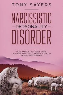 Narcistická porucha osobnosti - ako rozpoznať jemné príznaky narcistu a pokračovať v prosperite po stretnutí. - Narcissistic Personality Disorder-How To Spot The Subtle Signs Of A Narcissist And Continue To Thrive After An Encounter.