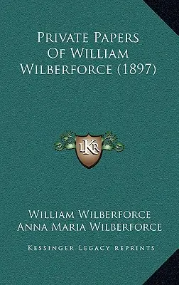 Súkromné spisy Williama Wilberforcea (1897) - Private Papers Of William Wilberforce (1897)
