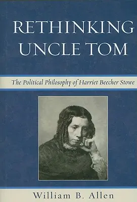 Prehodnotenie strýčka Toma: Politické myslenie Harriet Beecher Stoweovej - Rethinking Uncle Tom: The Political Thought of Harriet Beecher Stowe