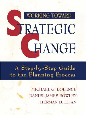 Práca na strategickej zmene: Sprievodca plánovacím procesom krok za krokom - Working Toward Strategic Change: A Step-By-Step Guide to the Planning Process