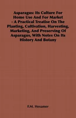 Špargľa: Praktické pojednanie o výsadbe, pestovaní, zbere, predaji a predaji - Asparagus: Its Culture for Home Use and for Market - A Practical Treatise on the Planting, Cultivation, Harvesting, Marketing, an
