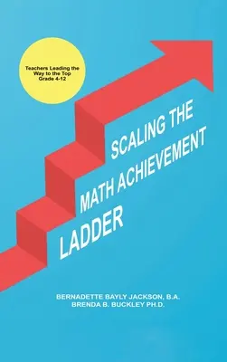 Zvyšovanie úrovne matematického rebríčka úspešnosti: Učitelia vedú cestu na vrchol - Scaling the Math Achievement Ladder: Teachers Leading the Way to the Top