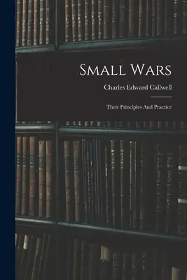Malé vojny: ich princípy a prax - Small Wars: Their Principles And Practice