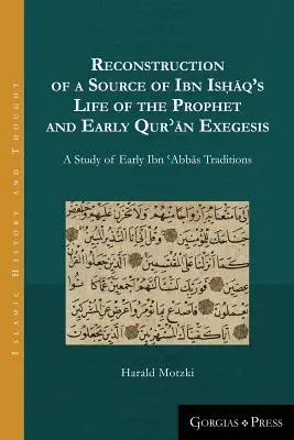 Rekonštrukcia prameňa Ibn Isḥāqovho Života proroka a ranej exegézy Koránu: Štúdia o ranom Ibn ʿAbbāsovi Tr - Reconstruction of a Source of Ibn Isḥāq's Life of the Prophet and Early Qurʾān Exegesis: A Study of Early Ibn ʿAbbās Tr