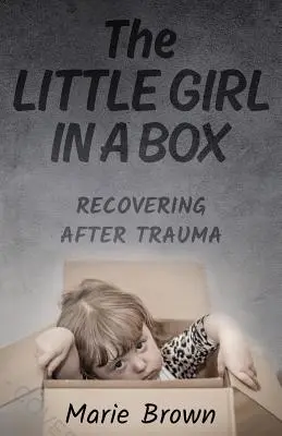 Dievčatko v škatuli: Zotavovanie sa po traume - The Little Girl in a Box: Recovering After Trauma