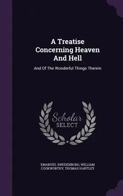 Traktát o nebi a pekle: A o zázračných veciach v ňom. - A Treatise Concerning Heaven And Hell: And Of The Wonderful Things Therein