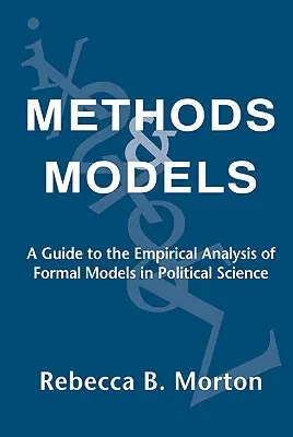 Metódy a modely: Príručka k empirickej analýze formálnych modelov v politológii - Methods and Models: A Guide to the Empirical Analysis of Formal Models in Political Science