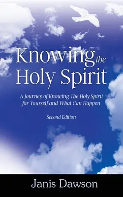 Poznávanie Ducha Svätého: Ducha Svätého: Cesta za poznaním Ducha Svätého pre seba a toho, čo sa môže stať - Knowing the Holy Spirit: A Journey of Knowing The Holy Spirit for Yourself and What Can Happen