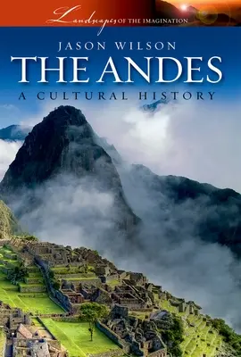Andy: kultúrne dejiny - The Andes: A Cultural History