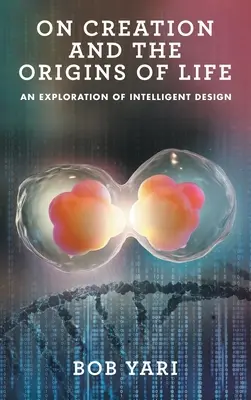 O stvorení a pôvode života: Vychádzame z témy: Vznik a pôvod: skúmanie inteligentného dizajnu - On Creation and the Origins of Life: An Exploration of Intelligent Design