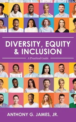 Rozmanitosť, rovnosť a inklúzia: Praktická príručka: Inklúzia a inklúzia: praktická príručka - Diversity, Equity, and Inclusion: A Practical Guide