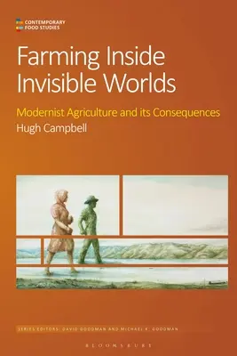 Farmárčenie v neviditeľných svetoch: Modernistické poľnohospodárstvo a jeho dôsledky - Farming Inside Invisible Worlds: Modernist Agriculture and Its Consequences
