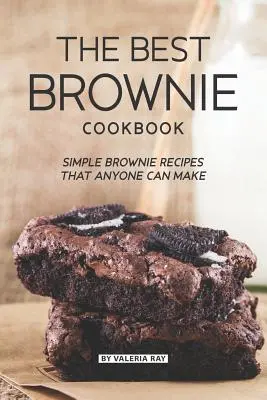 Najlepšia kuchárska kniha o koláčikoch: Jednoduché recepty na koláčiky, ktoré zvládne každý - The Best Brownie Cookbook: Simple Brownie Recipes That Anyone Can Make