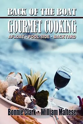 Gurmánske varenie v zadnej časti lode: Na lodi - pri bazéne - na dvore - Back of the Boat Gourmet Cooking: Afloat--Pool-Side--Backyard