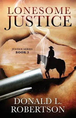 Osamelá spravodlivosť: Séria Justice - kniha 3 - Lonesome Justice: Justice Series - Book 3