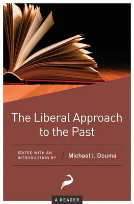 Liberálny prístup k minulosti: A Reader - The Liberal Approach to the Past: A Reader