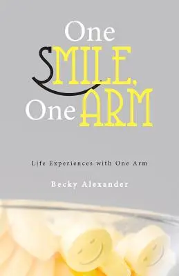 Jeden úsmev, jedna ruka: Životné skúsenosti s jednou rukou - One Smile, One Arm: Life Experiences with One Arm