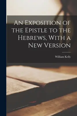 Výklad listu Židom s novým znením - An Exposition of the Epistle to the Hebrews, With a New Version
