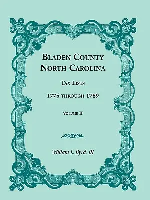 Okres Bladen, Severná Karolína, daňové zoznamy: 1775 až 1789, zväzok II - Bladen County, North Carolina, Tax Lists: 1775 Through 1789, Volume II