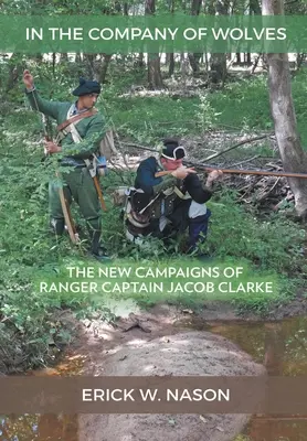 V spoločnosti vlkov: Nové kampane rangerského kapitána Jacoba Clarkea - In the Company of Wolves: The New Campaigns of Ranger Captain Jacob Clarke