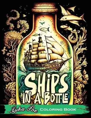 Lode vo fľaši: Vydajte sa na farebné dobrodružstvo s omaľovánkou Lode vo fľaši - Ships in a Bottle: Set Sail on a Colorful Adventure with Ships in a Bottle Coloring Book