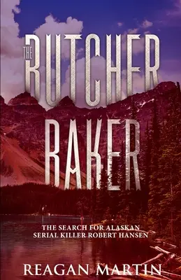 The Butcher Baker: The Butcher Baker (Pekár mäsiar): Pátranie po aljašskom sériovom vrahovi Robertovi Hansenovi - The Butcher Baker: The Search for Alaskan Serial Killer Robert Hansen